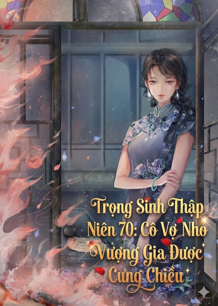 Trọng Sinh Thập Niên 70: Cô Vợ Nhỏ Vượng Gia Được Cưng Chiều ( Dịch Full )